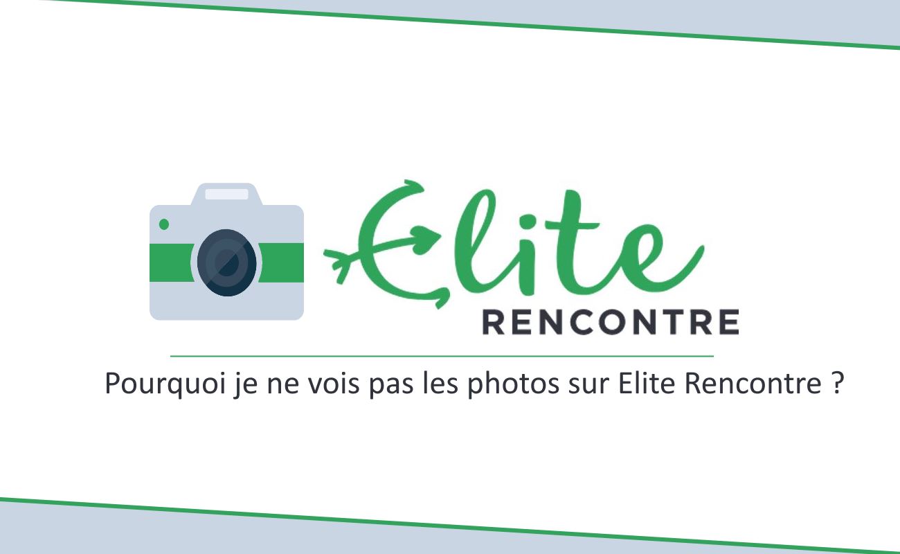 Pourquoi je ne vois pas les photos sur Elite Rencontre